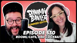 BOOBS, CATS, AND CLICKBAIT ft Meg Turney | Dynamic Banter Summer Edition 530