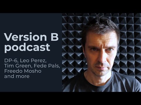 DP-6, Leo Perez, Tim Green, Fede Pals, Freedo Mosho & more | Version B podcast