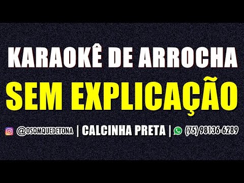 KARAOKÊ DE ARROCHA - SEM EXPLICAÇÃO - CALCINHA PRETA (VERSÃO CHUPANDO HALLES)
