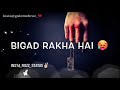 Koi Kya Bigad Lega Mera Whatsaap Status