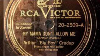 My Mama Don't Allow Me - Arthur "Big Boy" Crudup