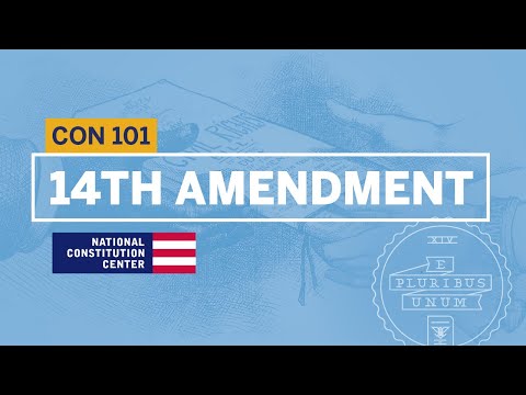 The 14th Amendment | Constitution 101