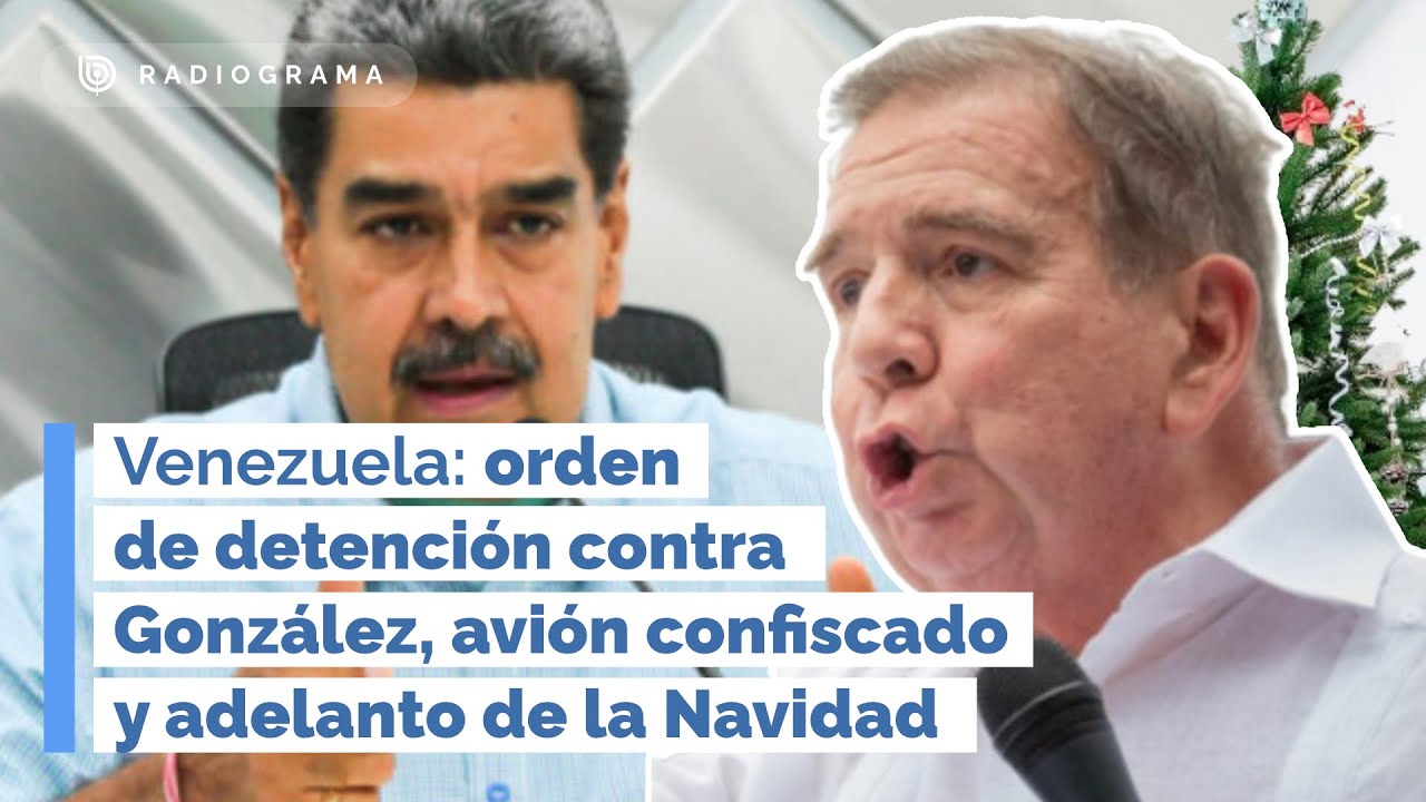Venezuela: orden de detención contra González, avión confiscado y adelanto de la Navidad