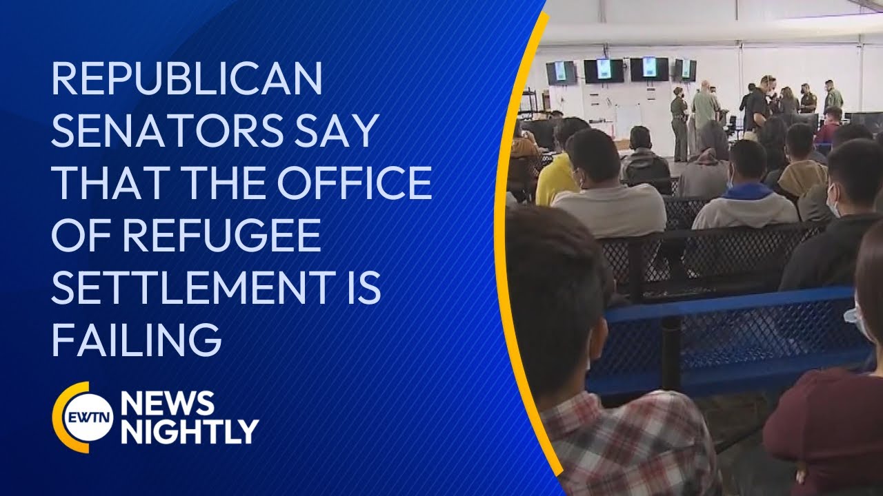 Republican Senators Say That the Office of Refugee Settlement is Failing | EWTN News Nightly