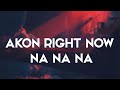 Akon - Right Now (Na Na Na) Lyrics