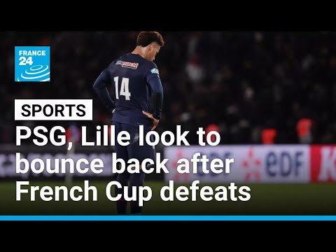 Ligue 1 clubs PSG and Lille look to bounce back after French Cup defeats • FRANCE 24 English