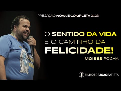 O sentido da vida e o caminho da felicidade | Moisés Rocha - Pregação NOVA 2023