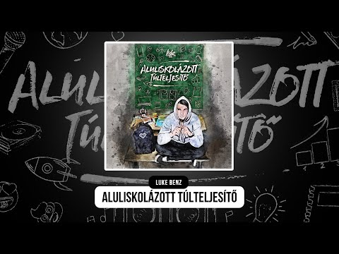 Luke Benz - Aluliskolázott túlteljesítő (Teljes album)