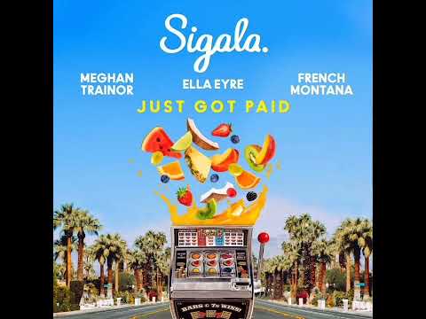 Sigala: Just Got Paid Ft. Ella Eyre, Meghan Trainor, & French Montana (Audio)