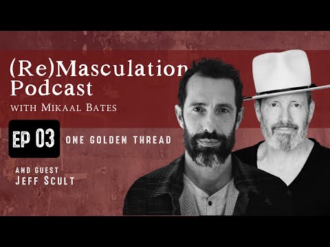 One Golden Thread with Jeff Scult - The ReMasculation Podcast