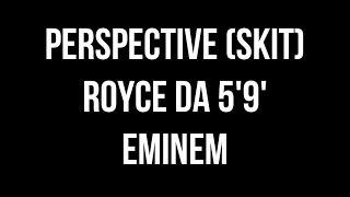 Royce da 5&#39;9&quot;, Eminem - Perspective (Skit) (Lyrics)