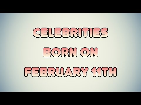 Celebrities born on February 11th