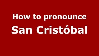 How to pronounce San Cristóbal
