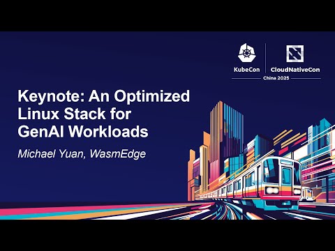 Keynote: An Optimized Linux Stack for GenAI Workloads - Michael Yuan, WasmEdge