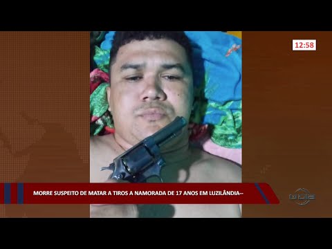 Morre suspeito de matar a tiros a namorada de 17 anos em Luzilândia 17 11 2022