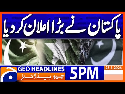 Pakistan Big Announcement !!! | Geo News 5PM Headlines | 25 Jan 26