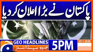 Pakistan Big Announcement !!! | Geo News 5PM Headlines | 25 Jan 26