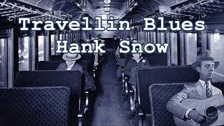 Travellin Blues Hank Snow with Lyrics