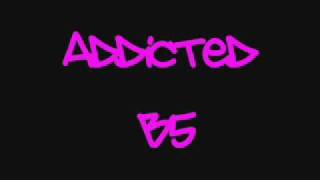 Addicted - B5