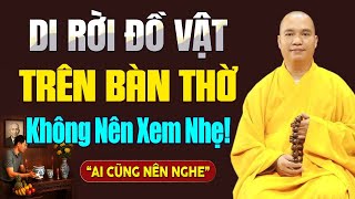Di Dời Đồ Vật Trên Bàn Thờ Có Ảnh Hưởng Chuyện Làm Ăn Không? - Vấn Đáp  Thầy Thích Đạo Thịnh.