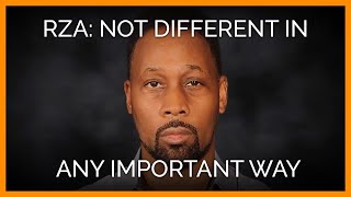 RZA: We&#39;re Not Different in Any Important Way