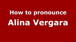 How to pronounce Alina Vergara