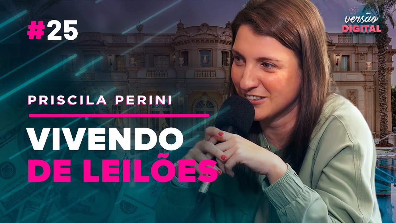 Ganhando dinheiro com leilão de imóveis | Priscila Perini - Versão Digital Podcast 25