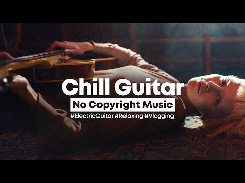 [No Copyright Music] Loft - Chill Electric Guitar | Relaxing Background Music