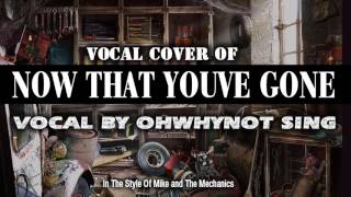 Vocal Cover of &quot;Now That You&#39;ve Gone&quot;  *  Mike &amp; The Mechanics
