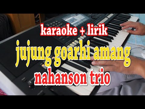 JUJUNG GOARHI AMANG [KARAOKE LAGU BATAK] NAHANSON TRIO