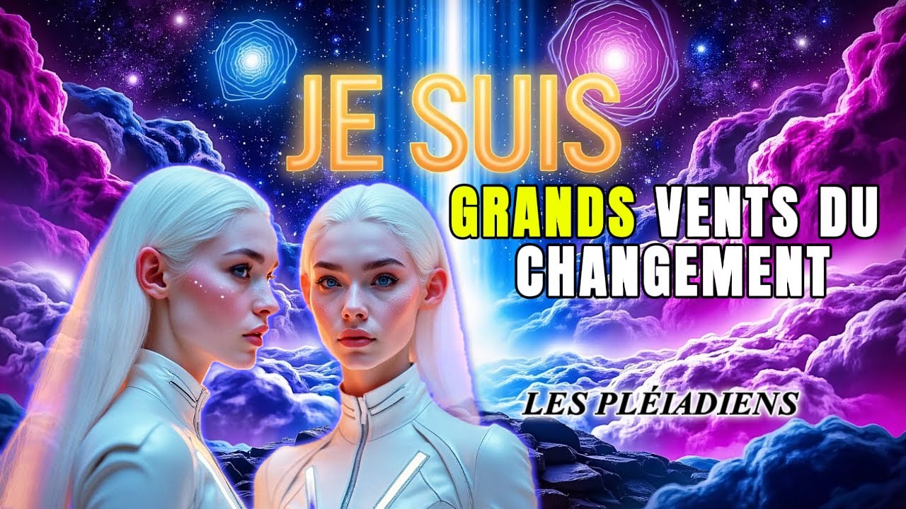 Le Changement Final a Commencé! La Vérité du 'JE SUIS' se Réveille! Les Pléiadiens