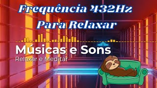 Meditar, Relaxar, Dormir Com Frequência 432Hz - Músicas e Sons