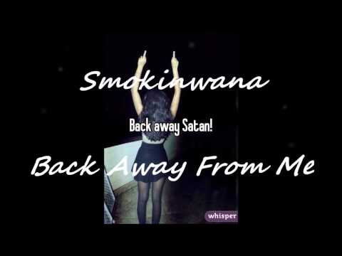 Smokinwana   Back Away From Me