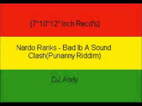 Nardo Ranks - Bad Ib A Sound Clash(Punanny Riddim)