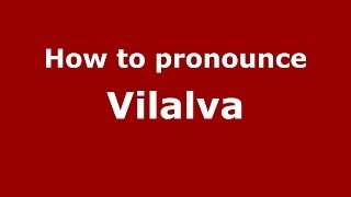 How to pronounce Vilalva