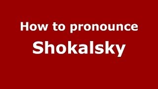 How to pronounce Shokalsky