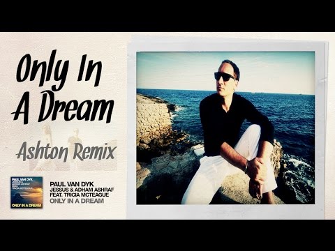 Paul van Dyk, Jessus and Adham Ashraf feat. Tricia McTeague - Only In A Dream (Ashton Remix)