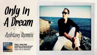 Paul van Dyk, Jessus and Adham Ashraf feat. Tricia McTeague - Only In A Dream (Ashton Remix)