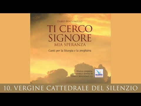 10. Vergine cattedrale del silenzio - Fabio Massimillo (Ti cerco Signore mia speranza)