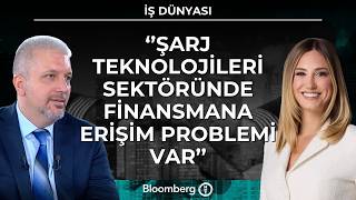 İş Dünyası - ''Şarj Teknolojileri Sektöründe Finansmana Erişim Problem