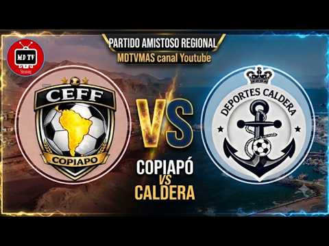 CEFF COPIAPÓ VS DEPORTES CALDERA PARTIDO AMISTOSO REGION DE ATACAMA TRANSMISION GRATUITA POR MDTVMAS
