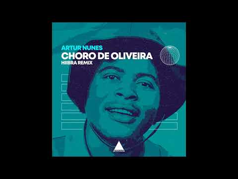 Artur Nunes - Choro de Oliveira (Hiibra Remix)
