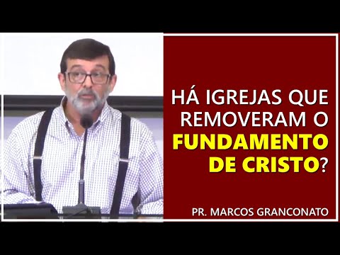 Are there churches that have removed the foundation of Christ? - Pastor Marcos Granconato
