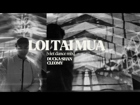 LOI TAI MUA - DUCKA SHAN & CLEOMY | [VIET DANCE MUSIC, TECH HOUSE, BIGROOM HOUSE]
