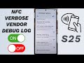 Unlock NFC Debug Power Enable Disable Verbose Vendor Logs Galaxy S25 S25 Ultra