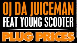 OJ Da Juiceman Feat  Young Scooter   Plug Prices NEW 2013 **Thugger Leaks** ((2014))