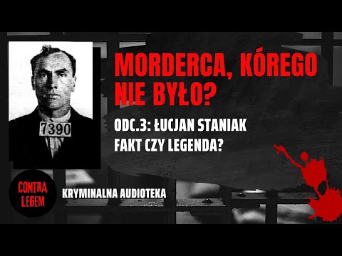 Kryminalna audioteka CONTRA LEGEM odc 3 -  ŁUCJAN STANIAK - Morderca, którego nie było?