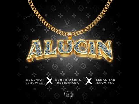 Eugenio Esquivel, Grupo Marca Registrada, Sebastian Esquivel - Alucin (Clean Radio Edit)