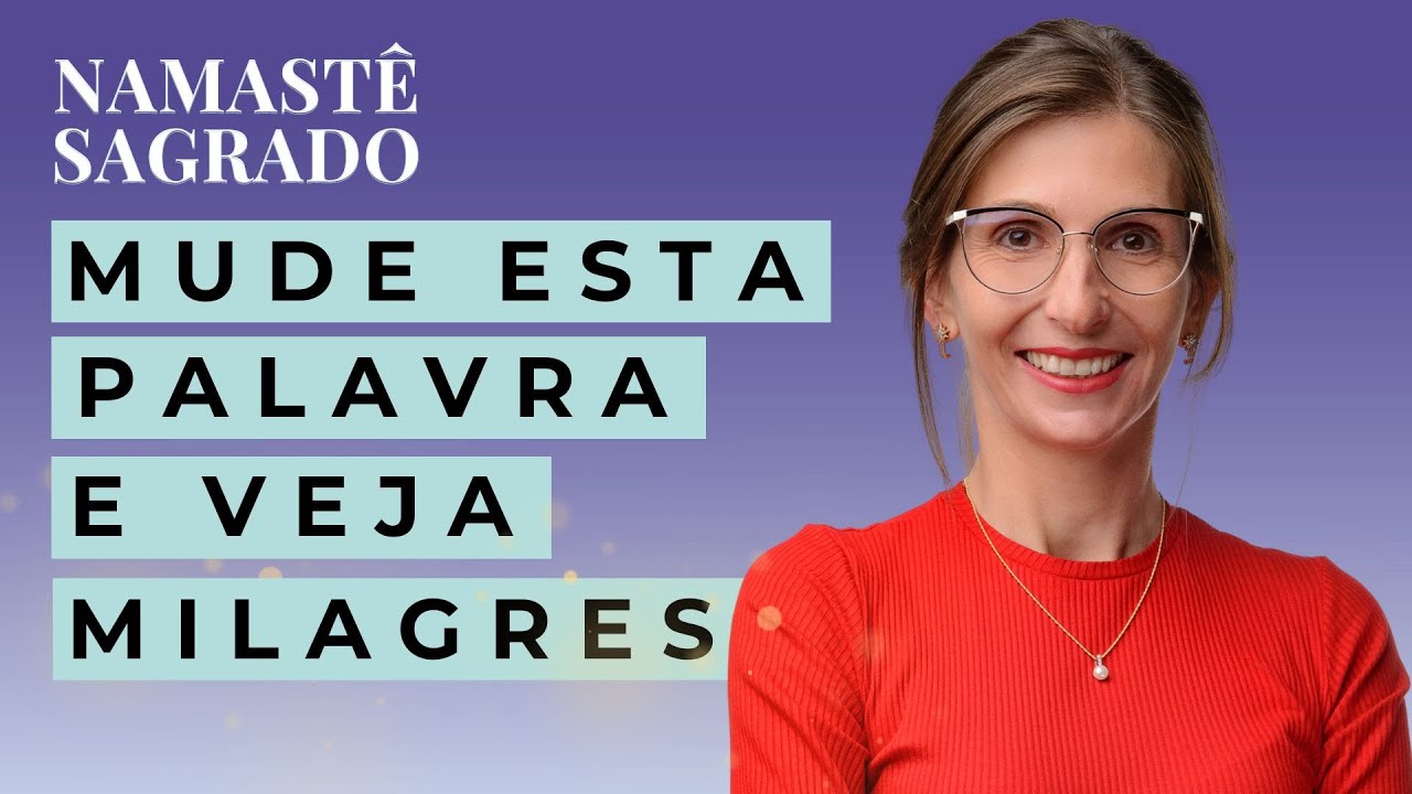 Namastê Sagrado: Mude esta PALAVRA e veja MILAGRES