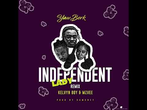 Yaw Berk - Independent Lady (Remix) ft. Kelvyn Boy & MzVee (Official Audio)